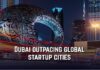 Why More Startups Are Choosing Dubai Over Other Global Cities